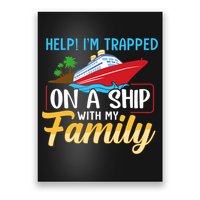 Help I'm Trapped On A Ship With My Family Family Cruise Trip Poster