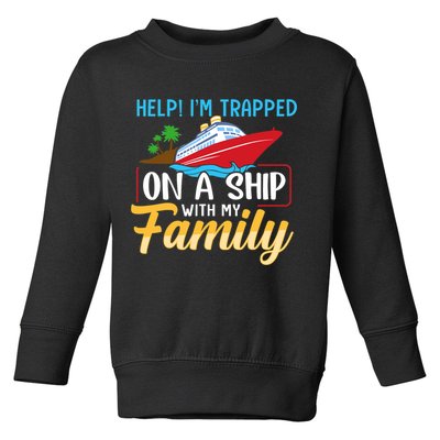 Help I'm Trapped On A Ship With My Family Family Cruise Trip Toddler Sweatshirt