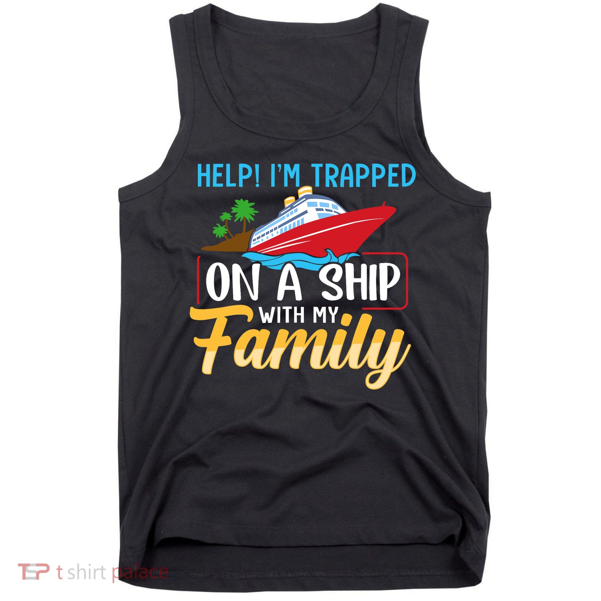 Help I'm Trapped On A Ship With My Family Family Cruise Trip Tank Top