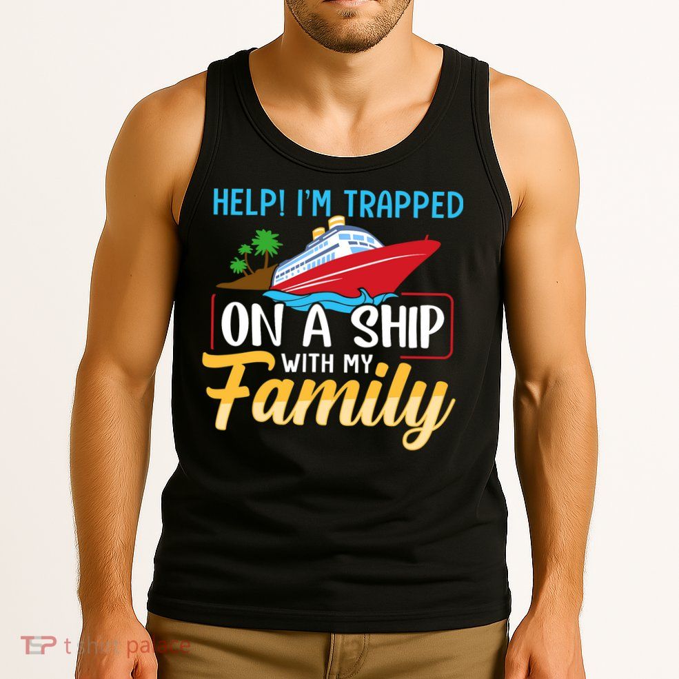Help I'm Trapped On A Ship With My Family Family Cruise Trip Tank Top