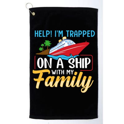 Help I'm Trapped On A Ship With My Family Family Cruise Trip Golf Towel