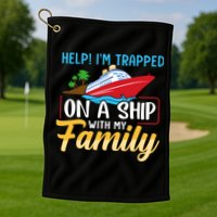 Help I'm Trapped On A Ship With My Family Family Cruise Trip Golf Towel
