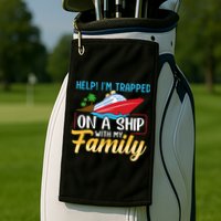 Help I'm Trapped On A Ship With My Family Family Cruise Trip Golf Towel