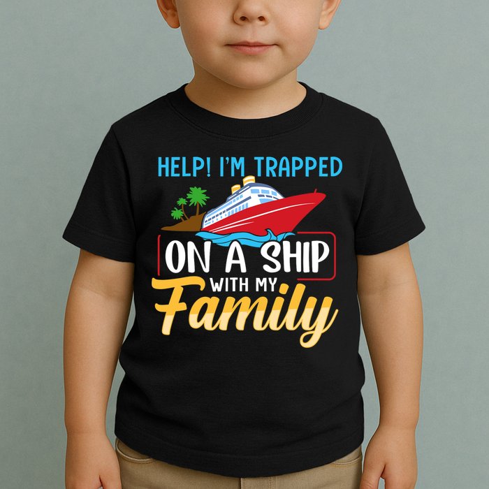 Help I'm Trapped On A Ship With My Family Family Cruise Trip Toddler T-Shirt
