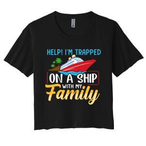 Help I'm Trapped On A Ship With My Family Family Cruise Trip Women's Crop Top Tee