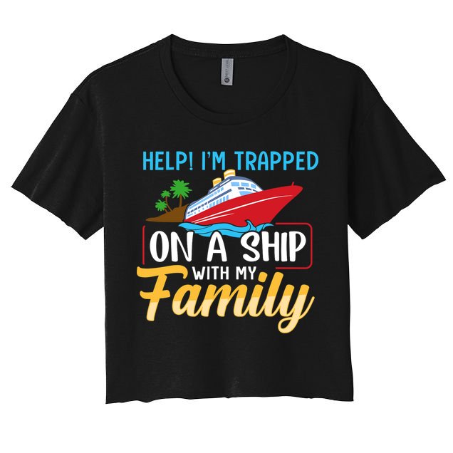 Help I'm Trapped On A Ship With My Family Family Cruise Trip Crop Top