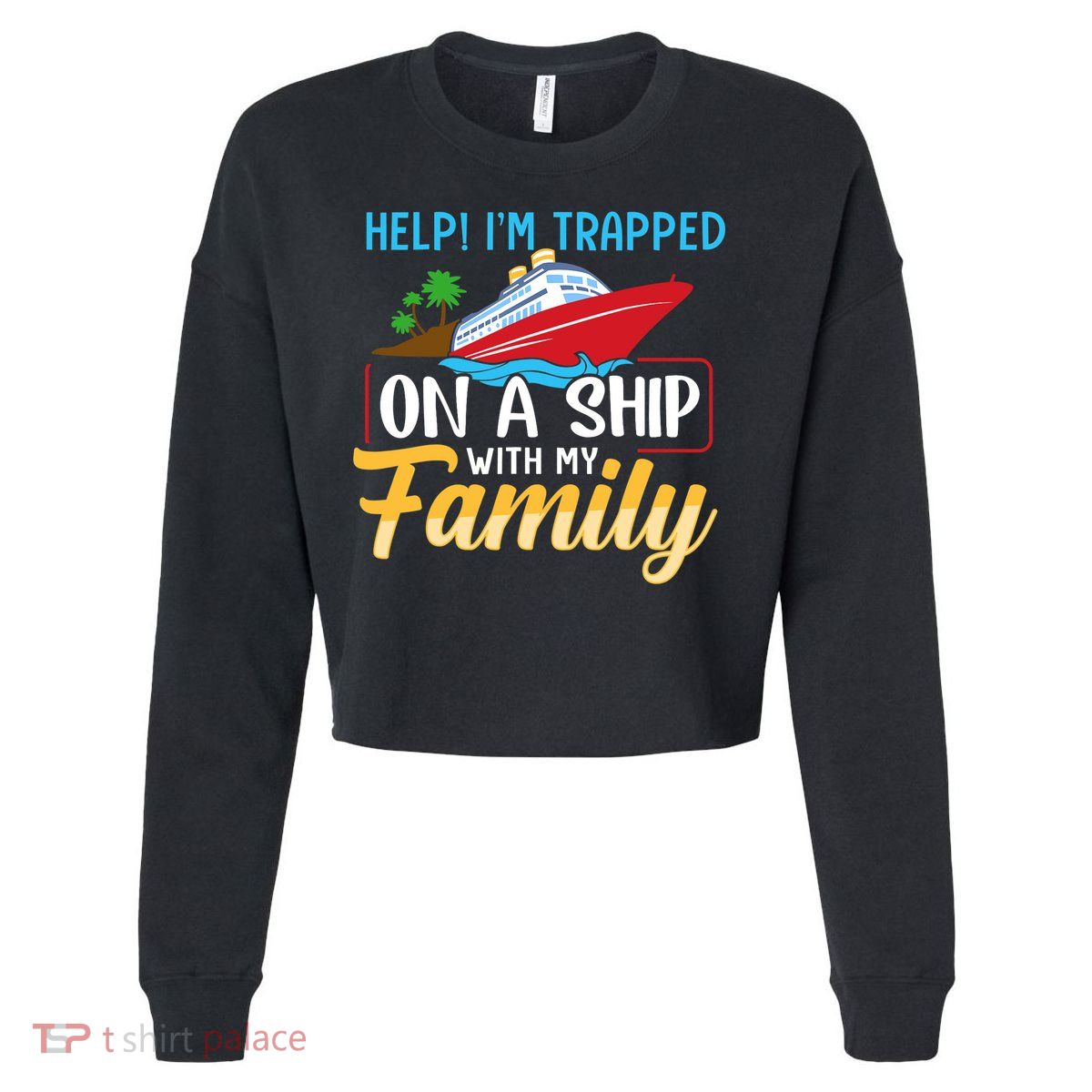 Help I'm Trapped On A Ship With My Family Family Cruise Trip Cropped Pullover Crew