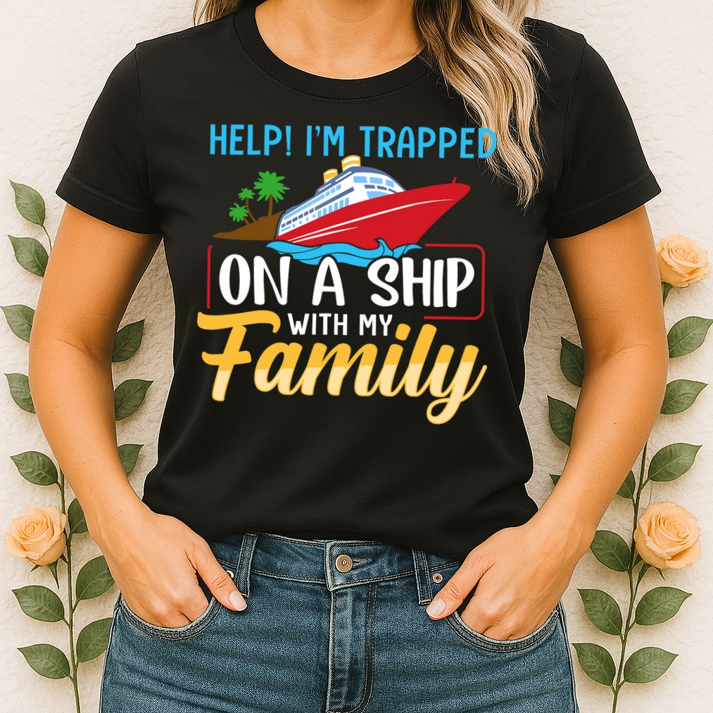 Help I'm Trapped On A Ship With My Family Family Cruise Trip Womens T-Shirt
