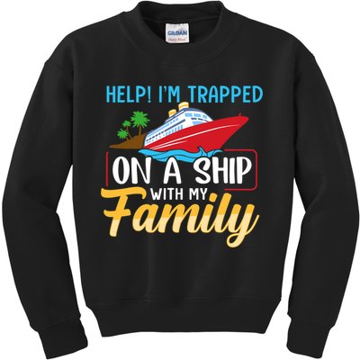Help I'm Trapped On A Ship With My Family Family Cruise Trip Kids Sweatshirt