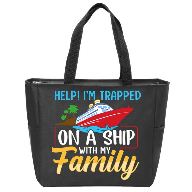 Help I'm Trapped On A Ship With My Family Family Cruise Trip Zip Tote Bag
