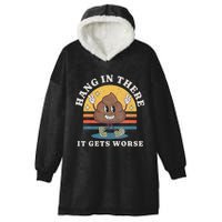 Hang In There It Gets Worse Existential Dread Vintage Poop Hooded Wearable Blanket