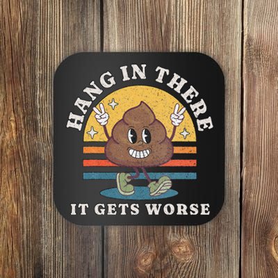 Hang In There It Gets Worse Existential Dread Vintage Poop Coaster