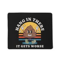 Hang In There It Gets Worse Existential Dread Vintage Poop Mousepad