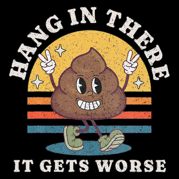 Hang In There It Gets Worse Existential Dread Vintage Poop Mousepad