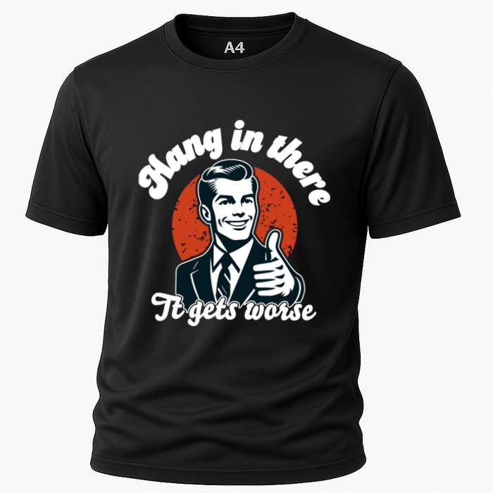 Hang In There It Gets Worse Performance Shirt