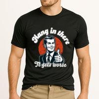Hang In There It Gets Worse Performance Shirt