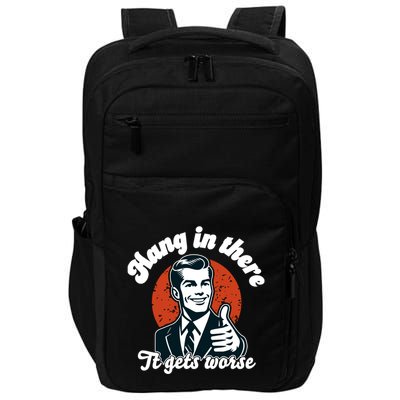 Hang In There It Gets Worse Impact Tech Backpack