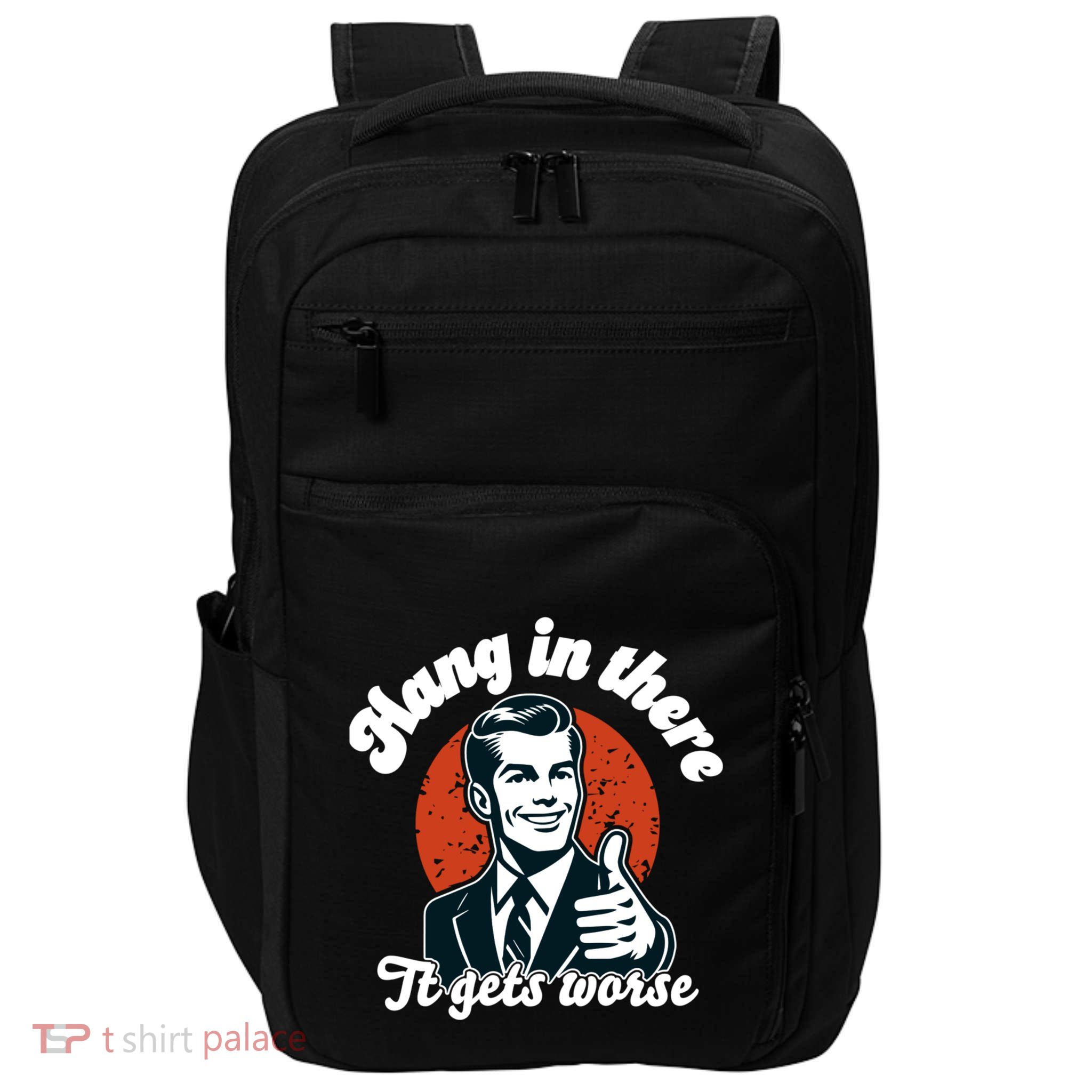 Hang In There It Gets Worse Impact Tech Backpack
