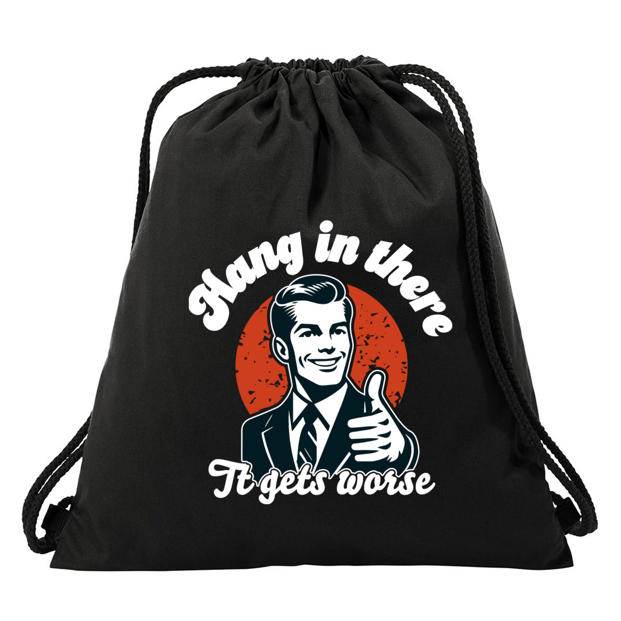 Hang In There It Gets Worse Drawstring Bag