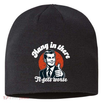 Hang In There It Gets Worse Sustainable Beanie