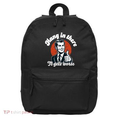 Hang In There It Gets Worse 16 in Basic Backpack