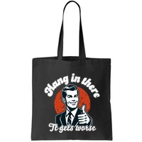 Hang In There It Gets Worse Bag