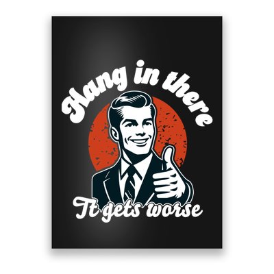 Hang In There It Gets Worse Poster