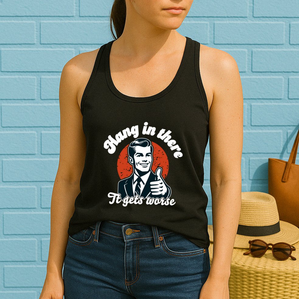 Hang In There It Gets Worse Womens Tank Top