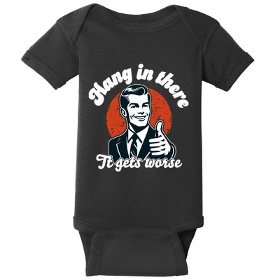 Hang In There It Gets Worse Baby Bodysuit
