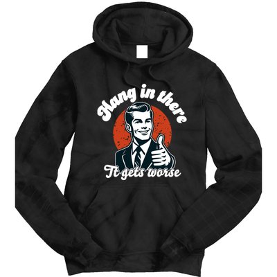 Hang In There It Gets Worse Tie Dye Hoodie
