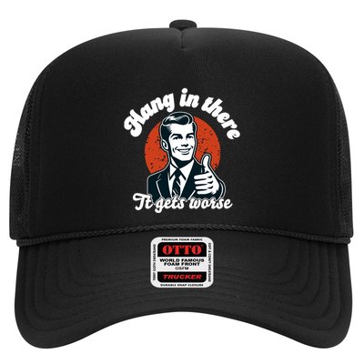 Hang In There It Gets Worse Trucker Hat