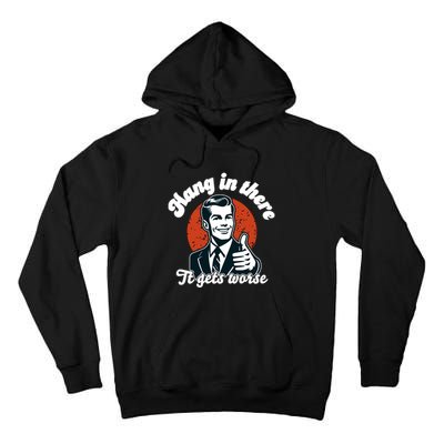 Hang In There It Gets Worse Tall Hoodie