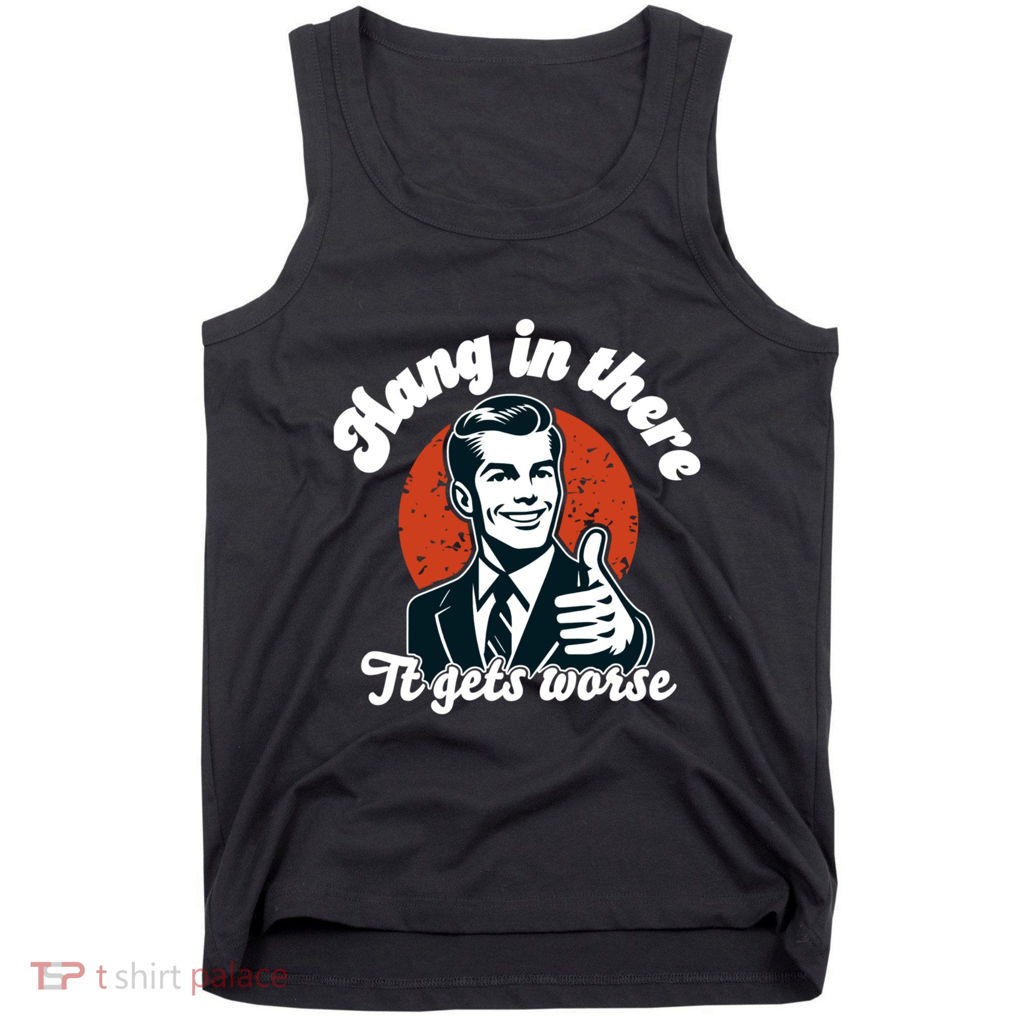 Hang In There It Gets Worse Tank Top