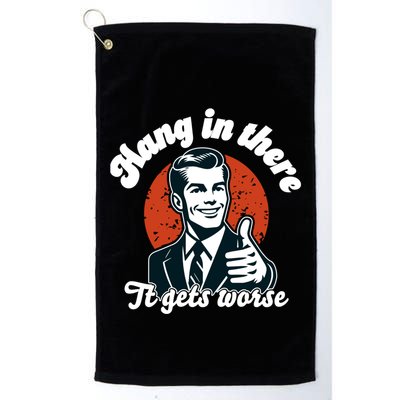 Hang In There It Gets Worse Golf Towel