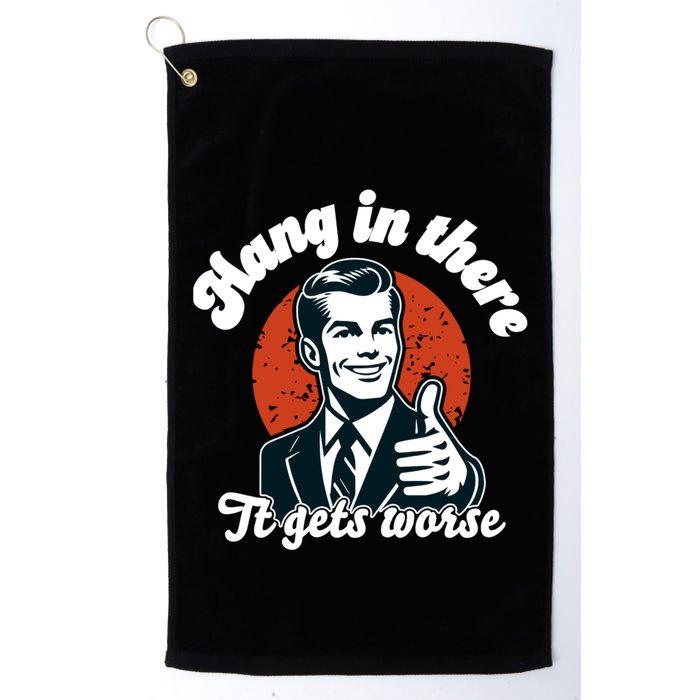 Hang In There It Gets Worse Golf Towel