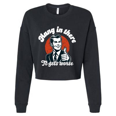 Hang In There It Gets Worse Cropped Pullover Crew