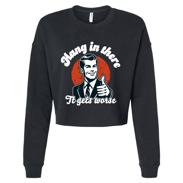 Hang In There It Gets Worse Cropped Pullover Crew