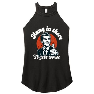 Hang In There It Gets Worse Women's Perfect Tri Rocker Tank