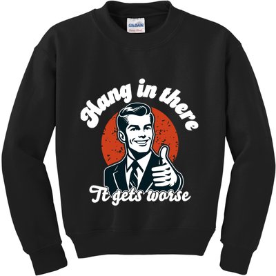 Hang In There It Gets Worse Kids Sweatshirt