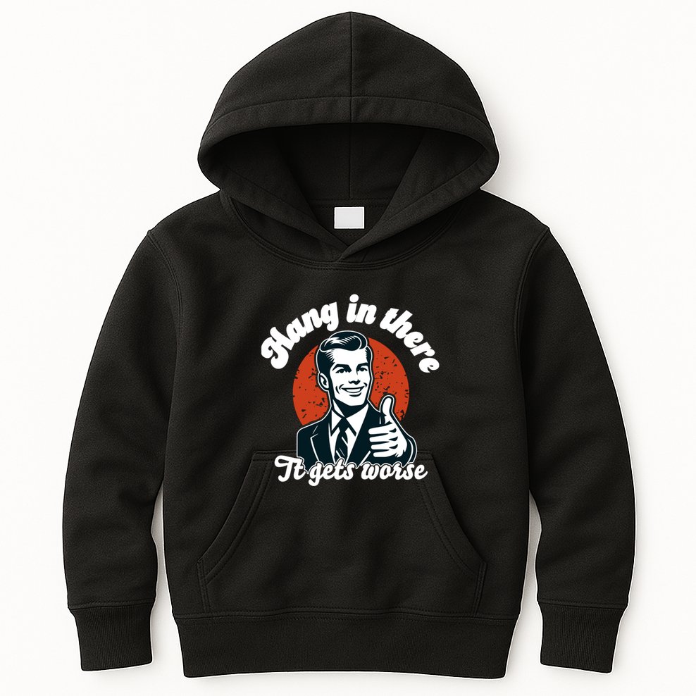 Hang In There It Gets Worse Kids Hoodie