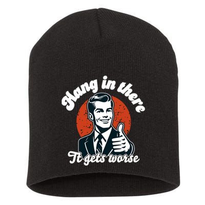 Hang In There It Gets Worse Short Acrylic Beanie
