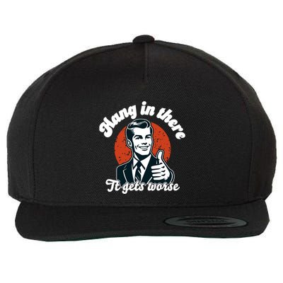 Hang In There It Gets Worse Wool Snapback Cap