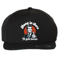 Hang In There It Gets Worse Wool Snapback Cap