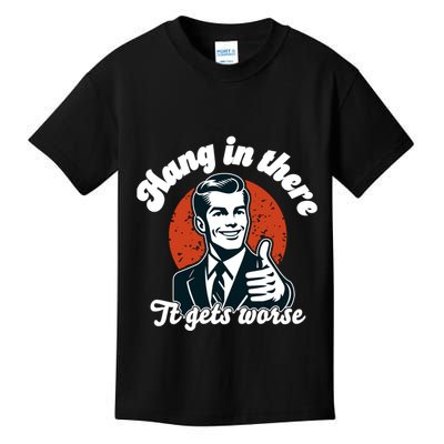 Hang In There It Gets Worse Kids T-Shirt