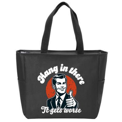 Hang In There It Gets Worse Zip Tote Bag