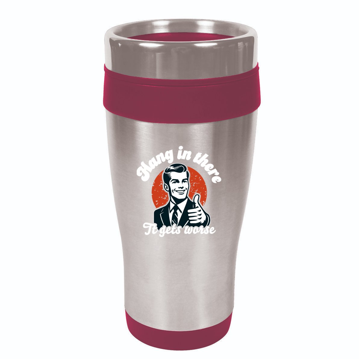 Hang In There It Gets Worse 16oz Travel Tumbler