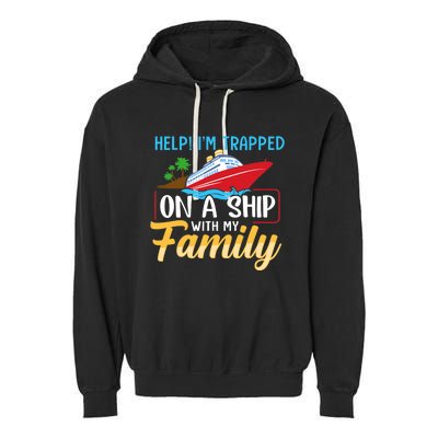 Help I'm Trapped On A Ship With My Family Family Cruise Trip Garment-Dyed Fleece Hoodie