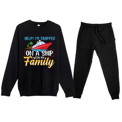 Help I'm Trapped On A Ship With My Family Family Cruise Trip Premium Crewneck Sweatsuit Set