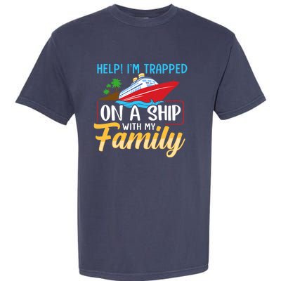 Help I'm Trapped On A Ship With My Family Family Cruise Trip Garment-Dyed Heavyweight T-Shirt