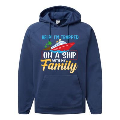 Help I'm Trapped On A Ship With My Family Family Cruise Trip Performance Fleece Hoodie